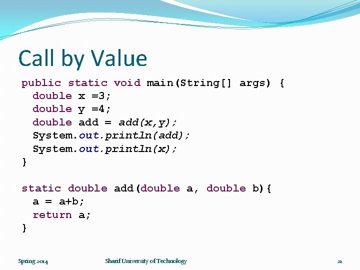 Call by Value public static void main(String[] args) { double x =3; double y