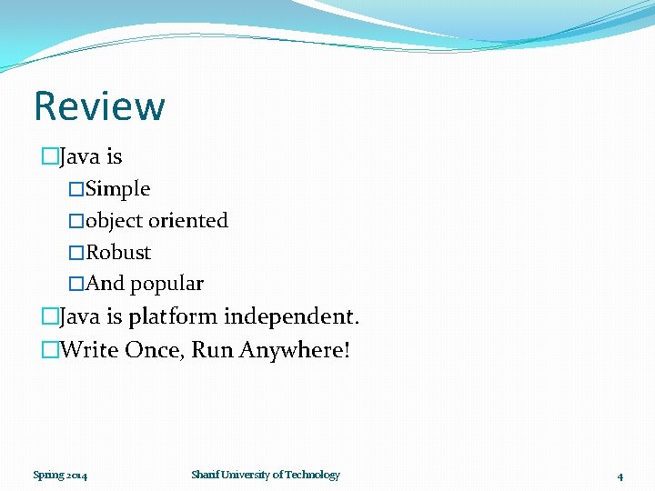 Review �Java is �Simple �object oriented �Robust �And popular �Java is platform independent. �Write