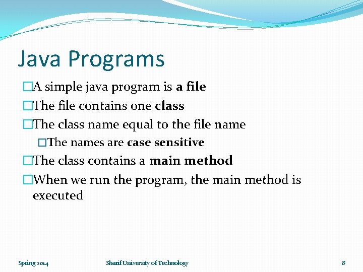 Java Programs �A simple java program is a file �The file contains one class