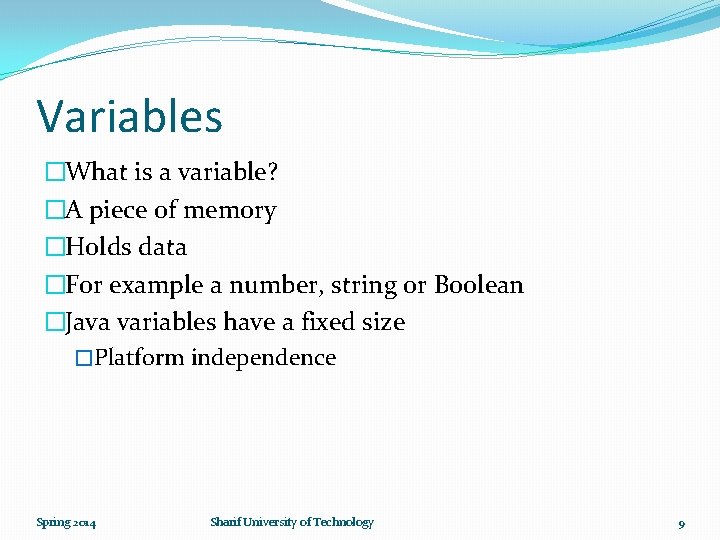 Variables �What is a variable? �A piece of memory �Holds data �For example a