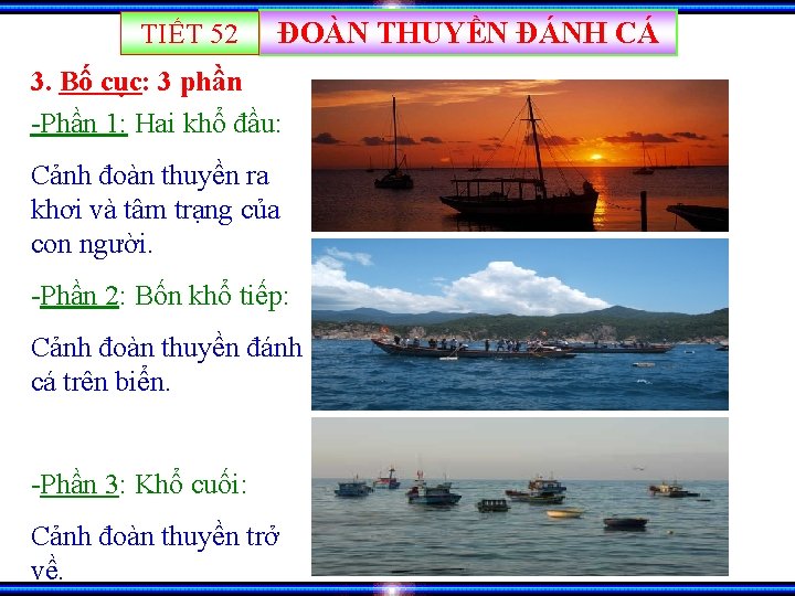 TIẾT 52 ĐOÀN THUYỀN ĐÁNH CÁ 3. Bố cục: 3 phần -Phần 1: Hai