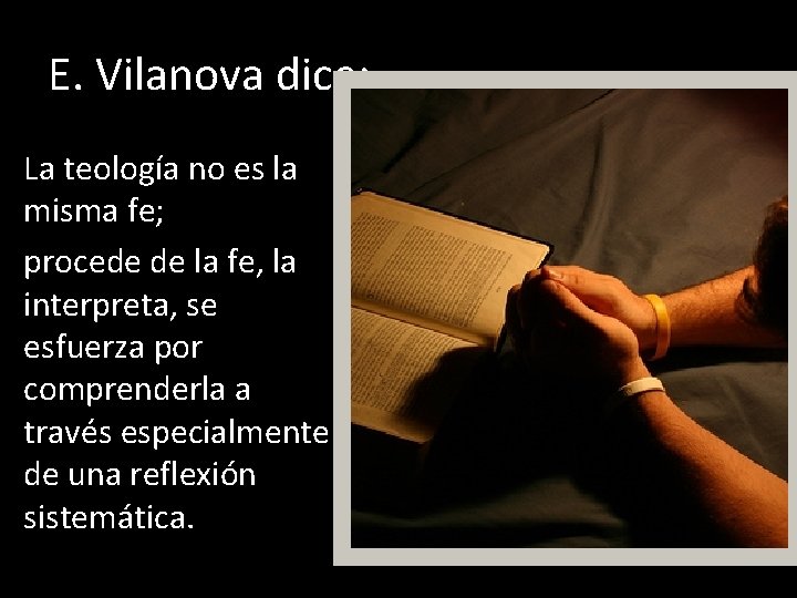 E. Vilanova dice: La teología no es la misma fe; procede de la fe,
