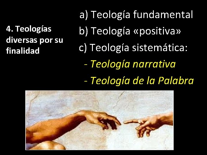 4. Teologías diversas por su finalidad a) Teología fundamental b) Teología «positiva» c) Teología