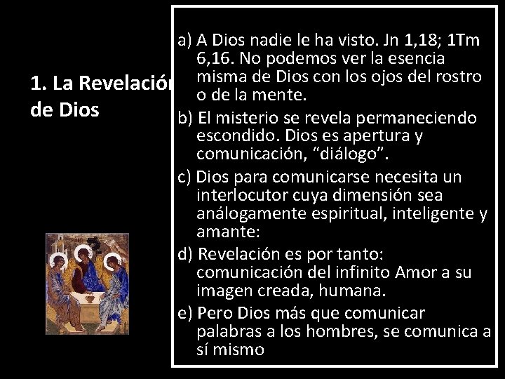 a) A Dios nadie le ha visto. Jn 1, 18; 1 Tm 6, 16.