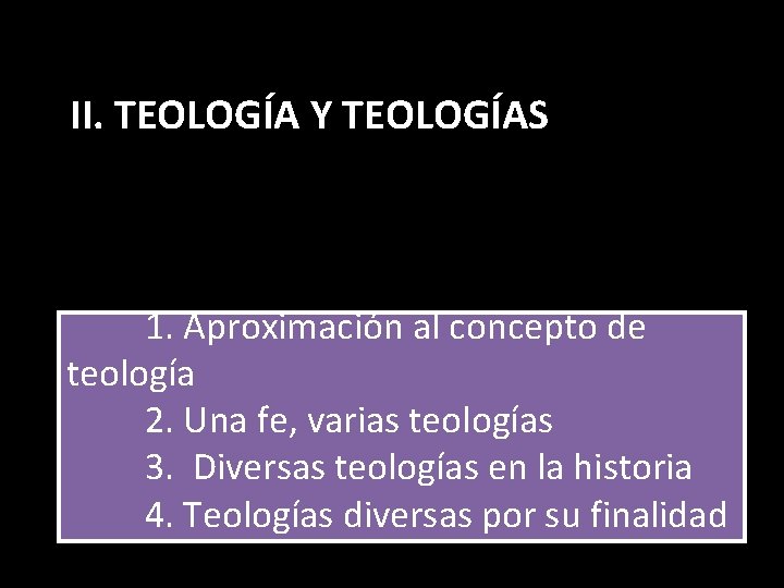 II. TEOLOGÍA Y TEOLOGÍAS 1. Aproximación al concepto de teología 2. Una fe, varias