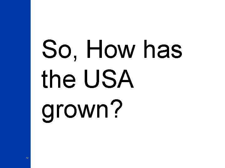 So, How has the USA grown? 13 