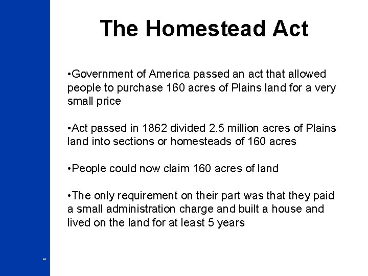 The Homestead Act • Government of America passed an act that allowed people to