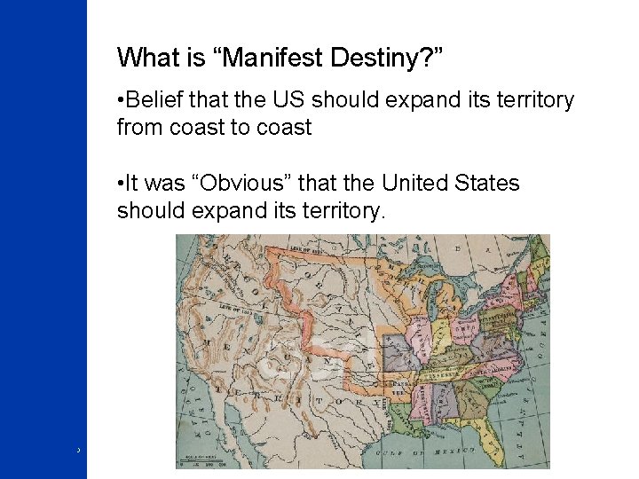 What is “Manifest Destiny? ” • Belief that the US should expand its territory