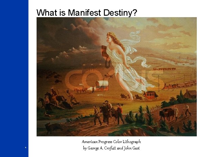 What is Manifest Destiny? 6 American Progress Color Lithograph by George A. Crofutt and