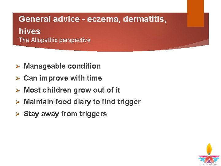 General advice – eczema, dermatitis, hives The Allopathic perspective Ø Manageable condition Ø Can