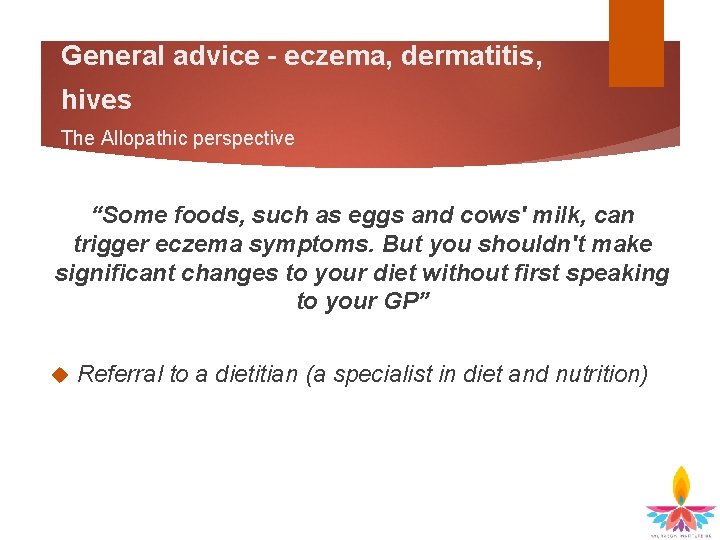 General advice – eczema, dermatitis, hives The Allopathic perspective “Some foods, such as eggs