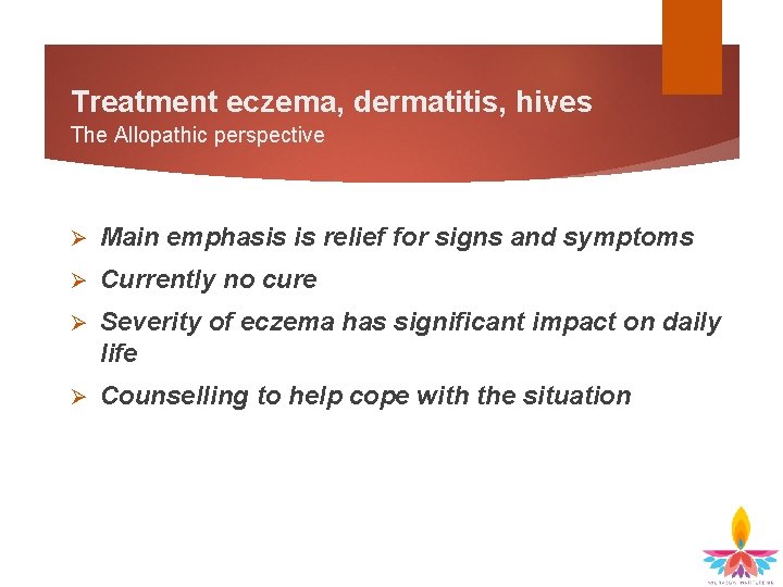 Treatment eczema, dermatitis, hives The Allopathic perspective Ø Main emphasis is relief for signs