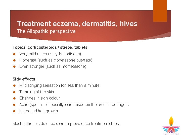 Treatment eczema, dermatitis, hives The Allopathic perspective Topical corticosteroids / steroid tablets Very mild