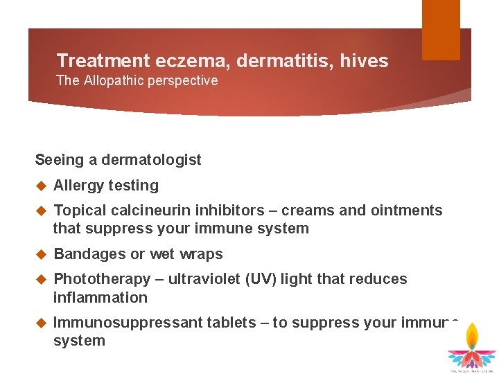 Treatment eczema, dermatitis, hives The Allopathic perspective Seeing a dermatologist Allergy testing Topical calcineurin