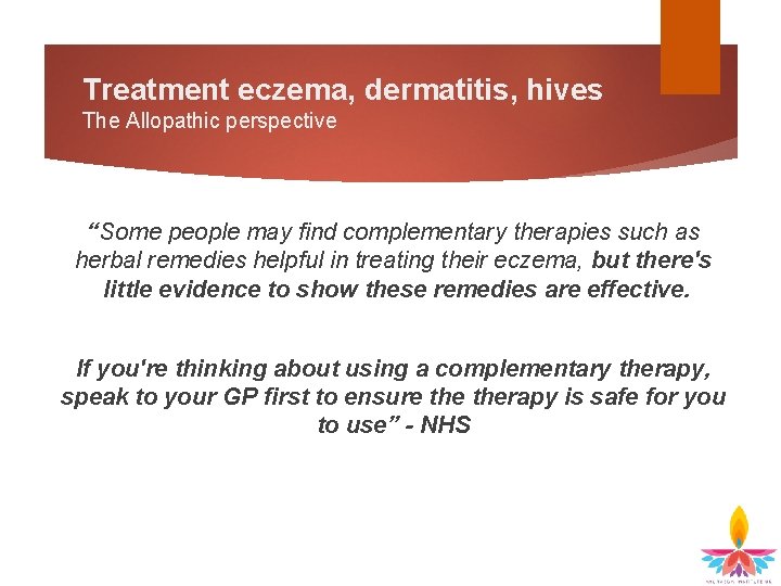 Treatment eczema, dermatitis, hives The Allopathic perspective “Some people may find complementary therapies such