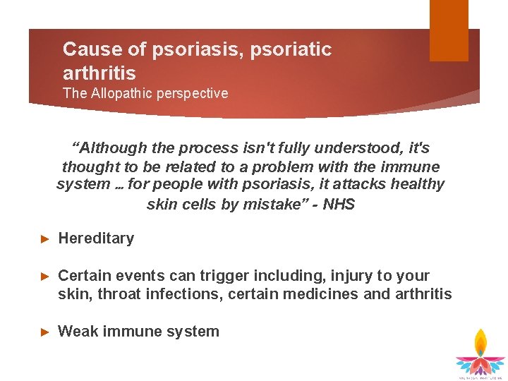 Cause of psoriasis, psoriatic arthritis The Allopathic perspective “Although the process isn't fully understood,