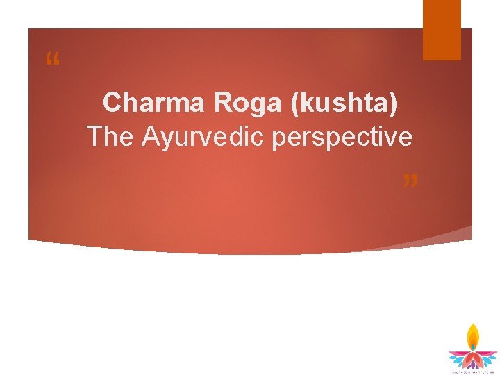 “ Charma Roga (kushta) The Ayurvedic perspective ” 