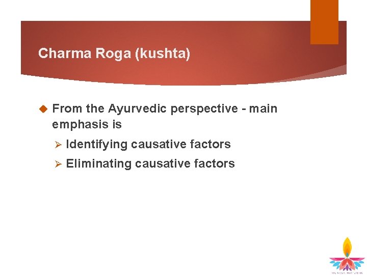 Charma Roga (kushta) From the Ayurvedic perspective – main emphasis is Ø Identifying causative