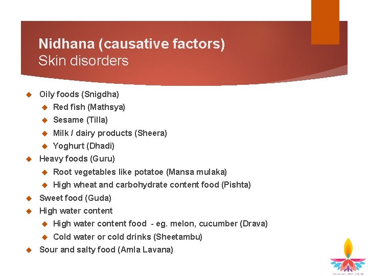 Nidhana (causative factors) Skin disorders Oily foods (Snigdha) Red fish (Mathsya) Sesame (Tilla) Milk