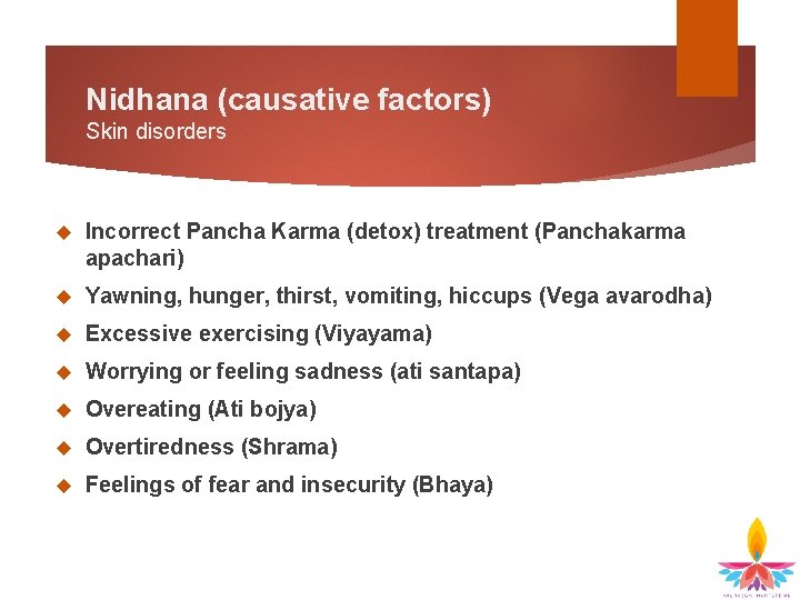 Nidhana (causative factors) Skin disorders Incorrect Pancha Karma (detox) treatment (Panchakarma apachari) Yawning, hunger,