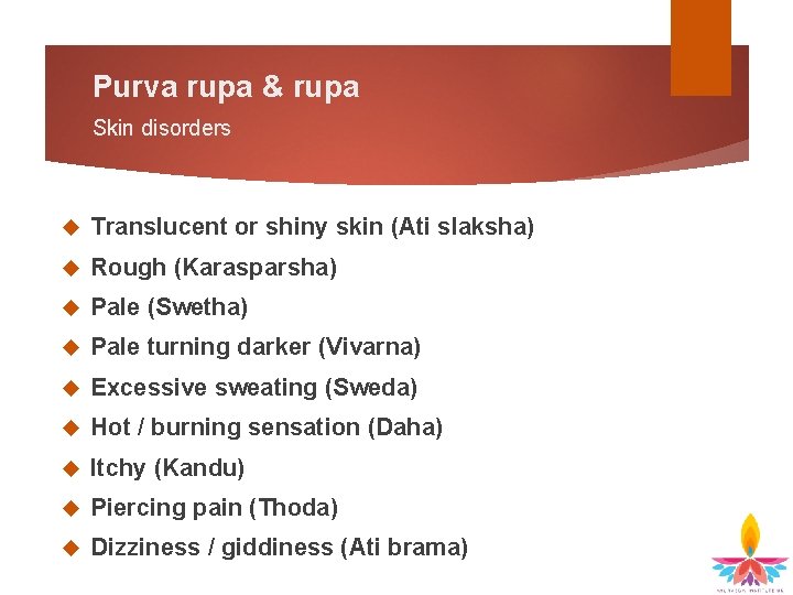 Purva rupa & rupa Skin disorders Translucent or shiny skin (Ati slaksha) Rough (Karasparsha)