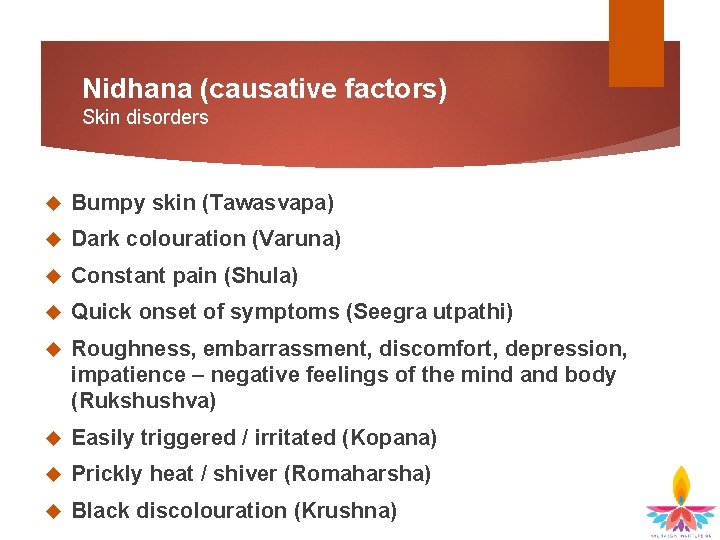 Nidhana (causative factors) Skin disorders Bumpy skin (Tawasvapa) Dark colouration (Varuna) Constant pain (Shula)