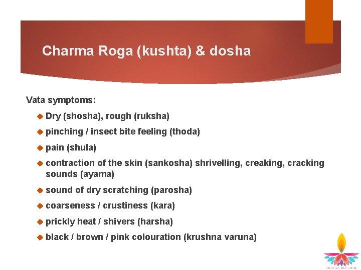 Charma Roga (kushta) & dosha Vata symptoms: Dry (shosha), rough (ruksha) pinching pain /