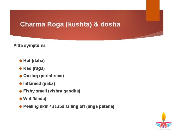 Charma Roga (kushta) & dosha Pitta symptoms Hot (daha) Red (raga) Oozing (parishrava) Inflamed