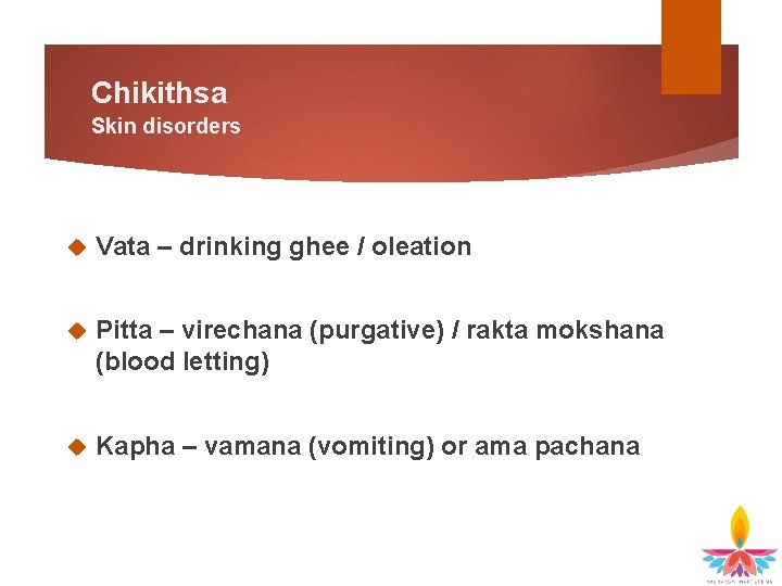 Chikithsa Skin disorders Vata – drinking ghee / oleation Pitta – virechana (purgative) /