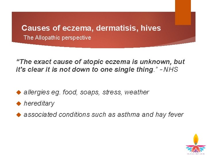 Causes of eczema, dermatisis, hives The Allopathic perspective “The exact cause of atopic eczema
