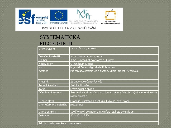 SYSTEMATICKÁ FILOSOFIE III. Číslo projektu CZ. 1. 07/1. 5. 00/34. 0950 Označení materiálu Soubor