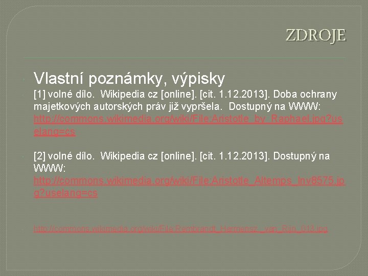 ZDROJE Vlastní poznámky, výpisky [1] volné dílo. Wikipedia cz [online]. [cit. 1. 12. 2013].