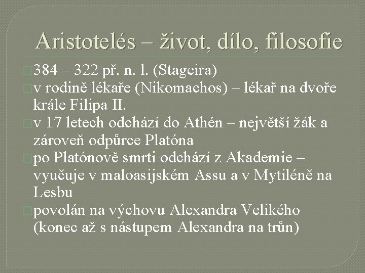 Aristotelés – život, dílo, filosofie � 384 – 322 př. n. l. (Stageira) �v