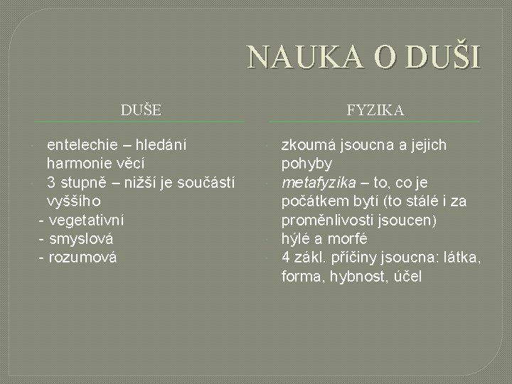 NAUKA O DUŠI DUŠE entelechie – hledání harmonie věcí 3 stupně – nižší je