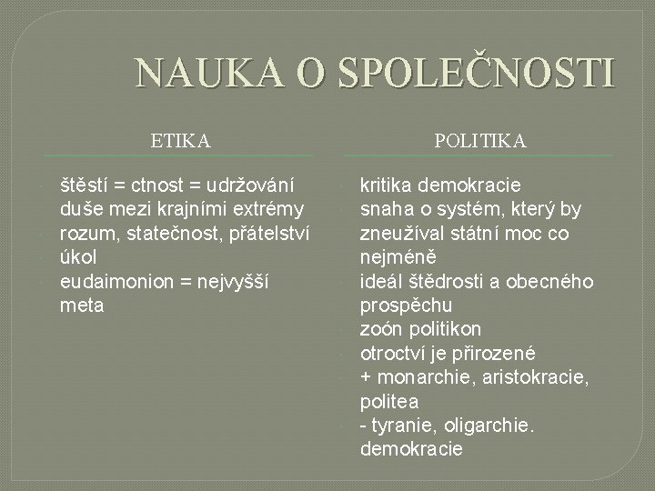 NAUKA O SPOLEČNOSTI ETIKA štěstí = ctnost = udržování duše mezi krajními extrémy rozum,