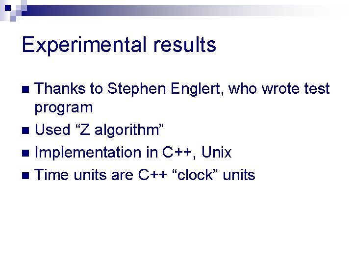 Experimental results Thanks to Stephen Englert, who wrote test program n Used “Z algorithm”