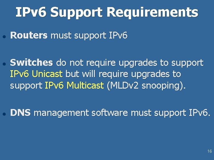 IPv 6 Support Requirements l l l Routers must support IPv 6 Switches do IPv 6 Support Requirements l l l Routers must support IPv 6 Switches do