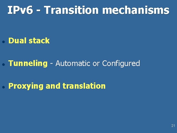 IPv 6 - Transition mechanisms l Dual stack l Tunneling - Automatic or Configured IPv 6 - Transition mechanisms l Dual stack l Tunneling - Automatic or Configured