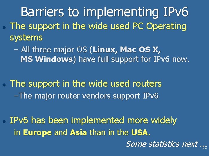 Barriers to implementing IPv 6 l The support in the wide used PC Operating Barriers to implementing IPv 6 l The support in the wide used PC Operating