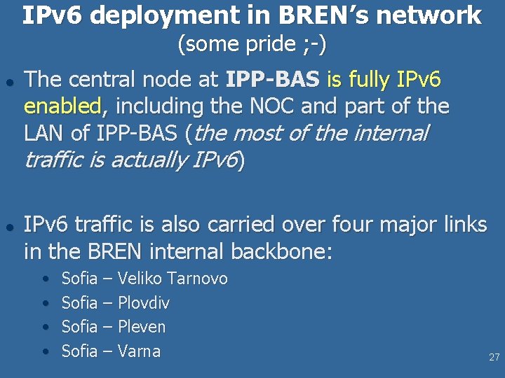 IPv 6 deployment in BREN’s network (some pride ; -) l l The central IPv 6 deployment in BREN’s network (some pride ; -) l l The central