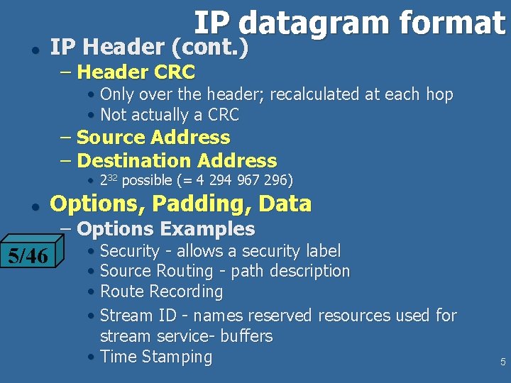 IP datagram format l IP Header (cont. ) – Header CRC • Only over IP datagram format l IP Header (cont. ) – Header CRC • Only over