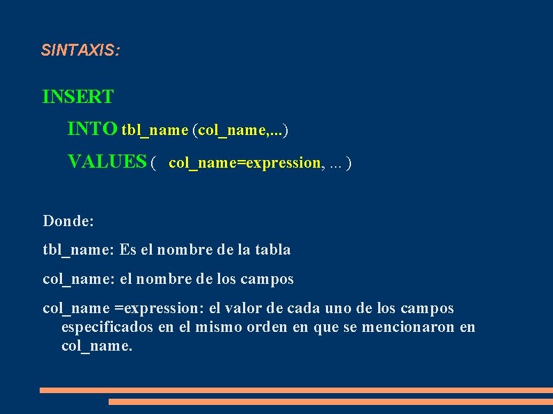 SINTAXIS: INSERT INTO tbl_name (col_name, . . . ) VALUES ( col_name=expression, . . SINTAXIS: INSERT INTO tbl_name (col_name, . . . ) VALUES ( col_name=expression, . .