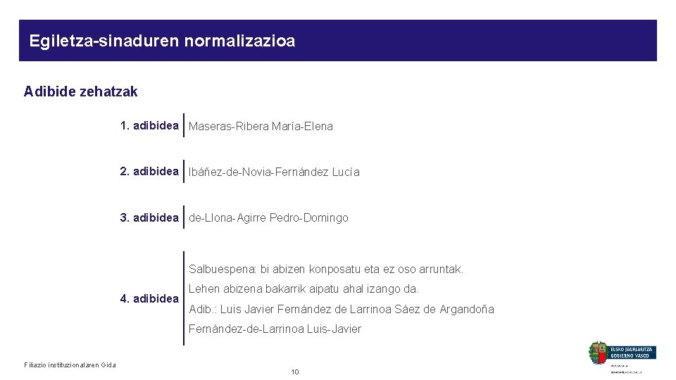 Egiletza-sinaduren normalizazioa Adibide zehatzak 1. adibidea Maseras-Ribera María-Elena 2. adibidea Ibáñez-de-Novia-Fernández Lucía 3. adibidea