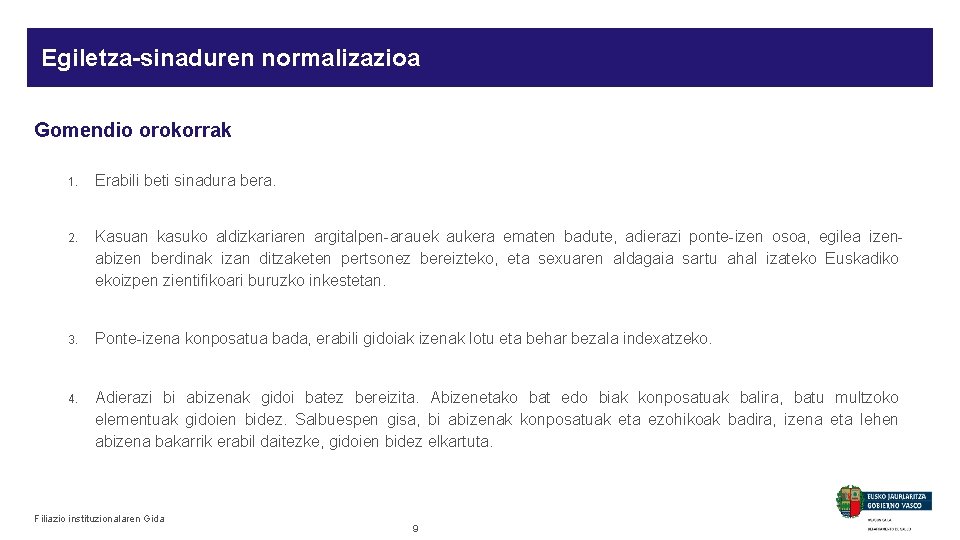 Egiletza-sinaduren normalizazioa Gomendio orokorrak 1. Erabili beti sinadura bera. 2. Kasuan kasuko aldizkariaren argitalpen-arauek