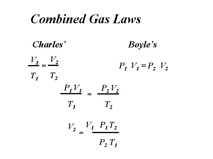 Combined Gas Laws Charles’ V 1 T 1 = Boyle’s V 2 P 1