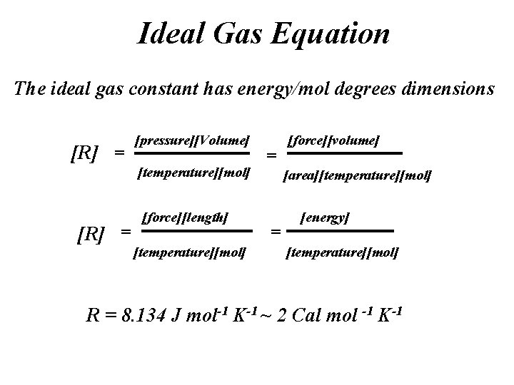 Ideal Gas Equation The ideal gas constant has energy/mol degrees dimensions [R] = [pressure][Volume]