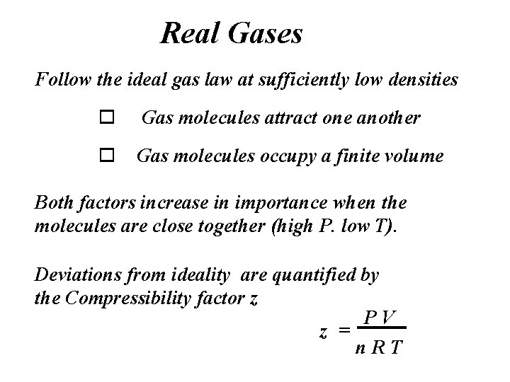 Real Gases Follow the ideal gas law at sufficiently low densities o Gas molecules