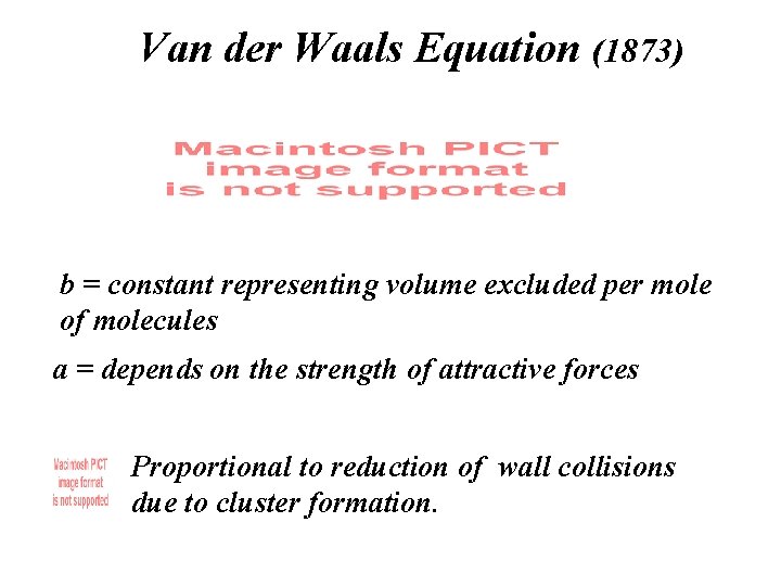 Van der Waals Equation (1873) b = constant representing volume excluded per mole of