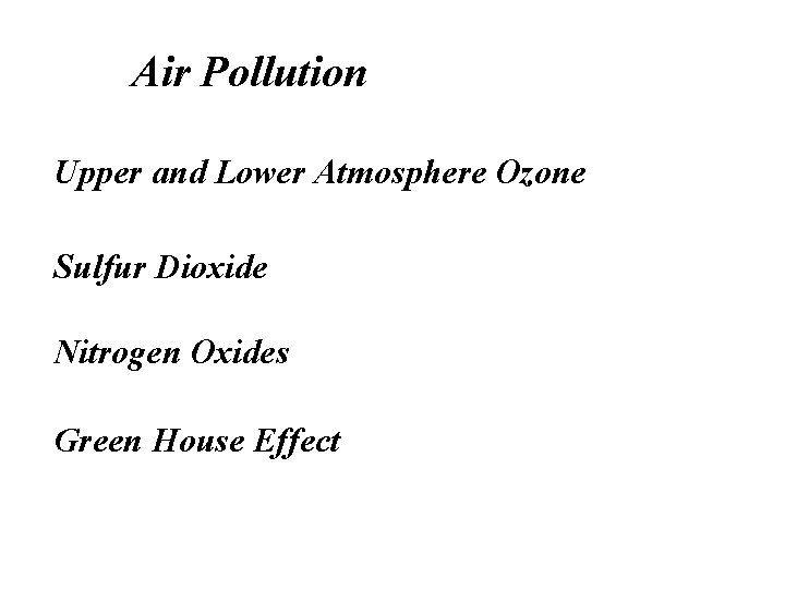 Air Pollution Upper and Lower Atmosphere Ozone Sulfur Dioxide Nitrogen Oxides Green House Effect