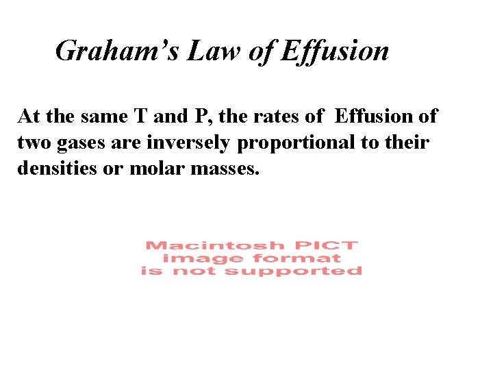 Graham’s Law of Effusion At the same T and P, the rates of Effusion